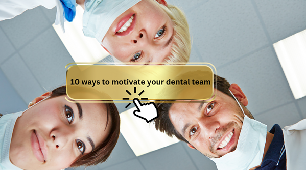 7 ways to motivate your dental team
