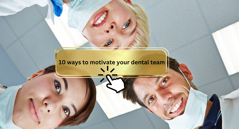 7 ways to motivate your dental team