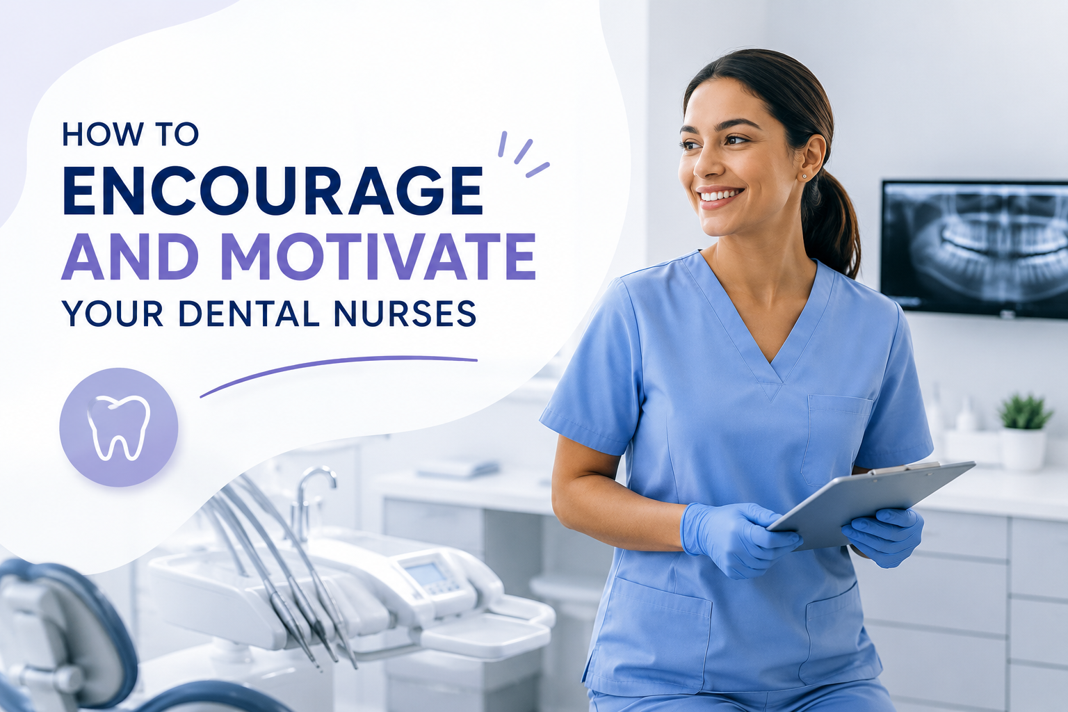 Top 5 Ways to Motivate and Encourage dental nurses (That actually work).
